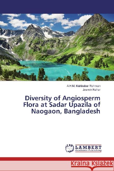 Diversity of Angiosperm Flora at Sadar Upazila of Naogaon, Bangladesh Rahman, A.H.M. Mahbubur; Nahar, Jesmin 9783659887734