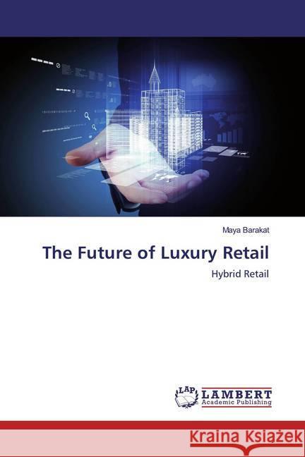 The Future of Luxury Retail : Hybrid Retail Barakat, Maya 9783659887833