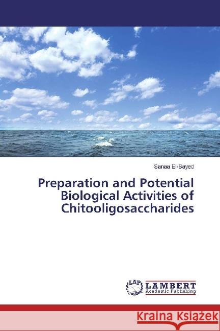 Preparation and Potential Biological Activities of Chitooligosaccharides El-Sayed, Sanaa 9783659887918