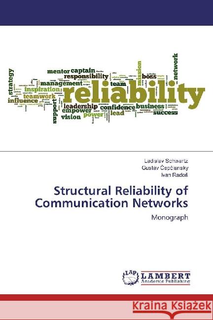 Structural Reliability of Communication Networks : Monograph Schwartz, Ladislav; Cepciansky, Gustáv; Rados, Ivan 9783659888151