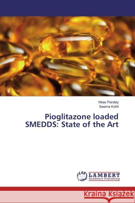 Pioglitazone loaded SMEDDS: State of the Art Pandey, Vikas; Kohli, Seema 9783659888182