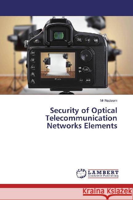 Security of Optical Telecommunication Networks Elements Nadeem, Mr 9783659888298