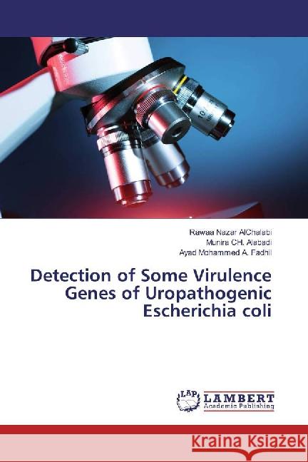 Detection of Some Virulence Genes of Uropathogenic Escherichia coli AlChalabi, Rawaa Nazar; Alabadi, Munira Ch.; Mohammed A. Fadhil, Ayad 9783659888359