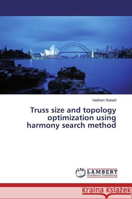 Truss size and topology optimization using harmony search method Rabadi, Haitham 9783659888496