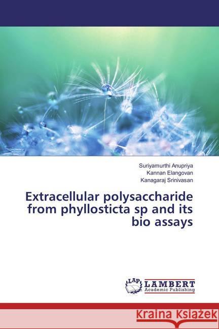 Extracellular polysaccharide from phyllosticta sp and its bio assays Anupriya, Suriyamurthi; Elangovan, Kannan; Srinivasan, Kanagaraj 9783659888656 LAP Lambert Academic Publishing