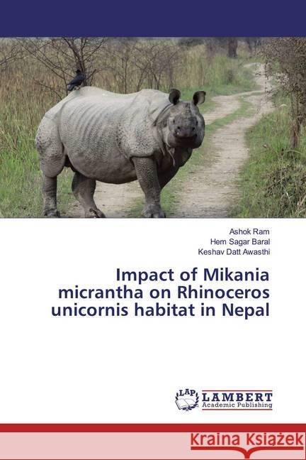 Impact of Mikania micrantha on Rhinoceros unicornis habitat in Nepal Ram, Ashok; Baral, Hem Sagar; Awasthi, Keshav Datt 9783659888830