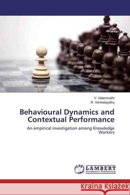 Behavioural Dynamics and Contextual Performance : An empirical investigation among Knowledge Workers Valarrmathi, V.; Venkatapathy, R. 9783659888854 LAP Lambert Academic Publishing