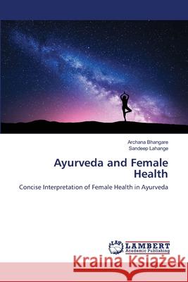 Ayurveda and Female Health Archana Bhangare, Sandeep Lahange 9783659889097