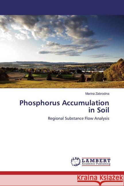 Phosphorus Accumulation in Soil : Regional Substance Flow Analysis Zabrodina, Marina 9783659889257 LAP Lambert Academic Publishing