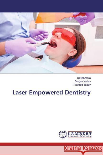 Laser Empowered Dentistry Arora, Deval; Yadav, Gunjan; Yadav, Pramod 9783659889288