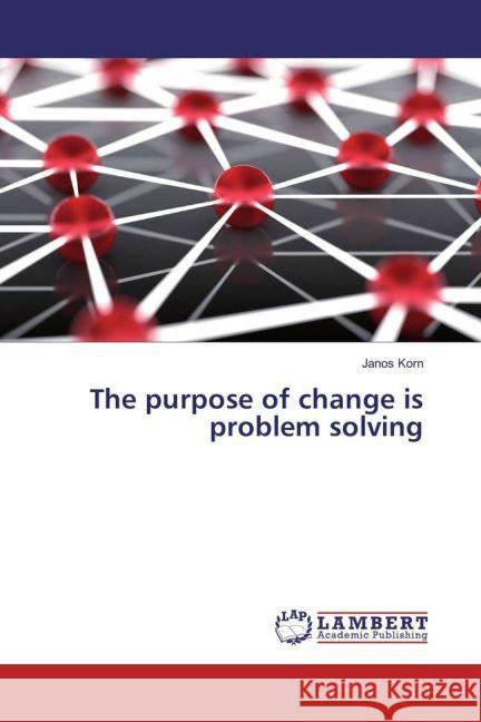 The purpose of change is problem solving Korn, Janos 9783659889462