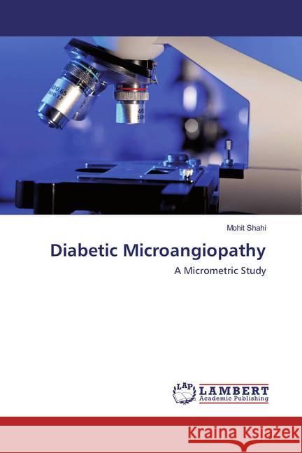 Diabetic Microangiopathy : A Micrometric Study Shahi, Mohit 9783659889646