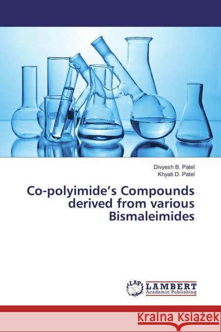 Co-polyimide's Compounds derived from various Bismaleimides Patel, Divyesh B.; Patel, Khyati D. 9783659889653