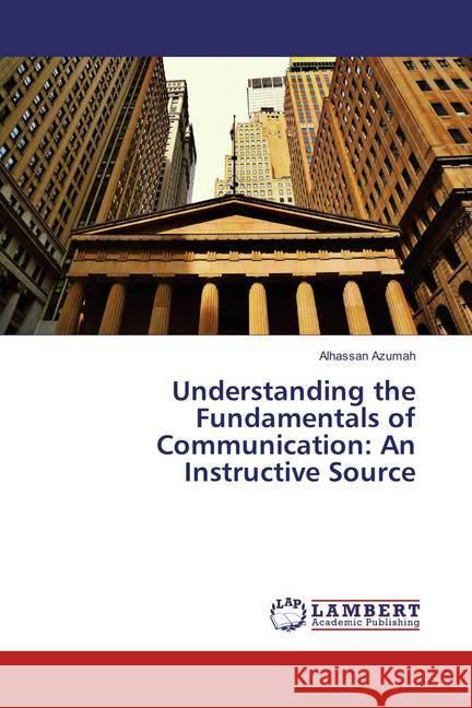 Understanding the Fundamentals of Communication: An Instructive Source Azumah, Alhassan 9783659889998