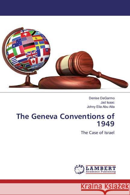 The Geneva Conventions of 1949 : The Case of Israel DeGarmo, Denise; Isaac, Jad; Abu Aita, Johny Elia 9783659890161 LAP Lambert Academic Publishing