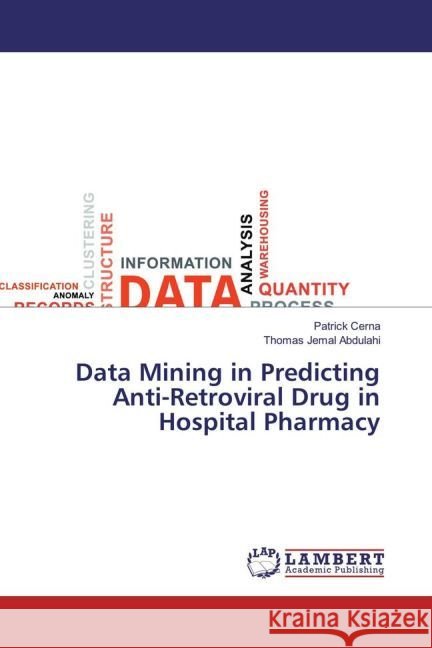 Data Mining in Predicting Anti-Retroviral Drug in Hospital Pharmacy Cerna, Patrick; Jemal Abdulahi, Thomas 9783659890277