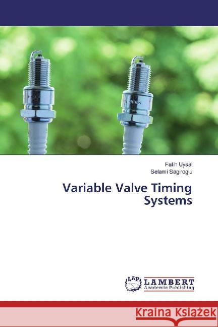 Variable Valve Timing Systems Uysal, Fatih; Sagiroglu, Selami 9783659890291 LAP Lambert Academic Publishing