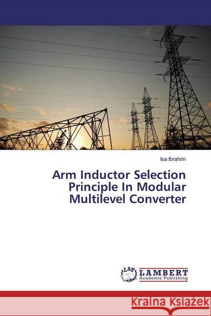 Arm Inductor Selection Principle In Modular Multilevel Converter Isa Ibrahim 9783659890543 LAP Lambert Academic Publishing
