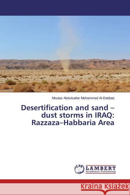 Desertification and sand - dust storms in IRAQ: Razzaza-Habbaria Area Al-Dabbas, Moutaz Abdulsattar Mohammed 9783659890642