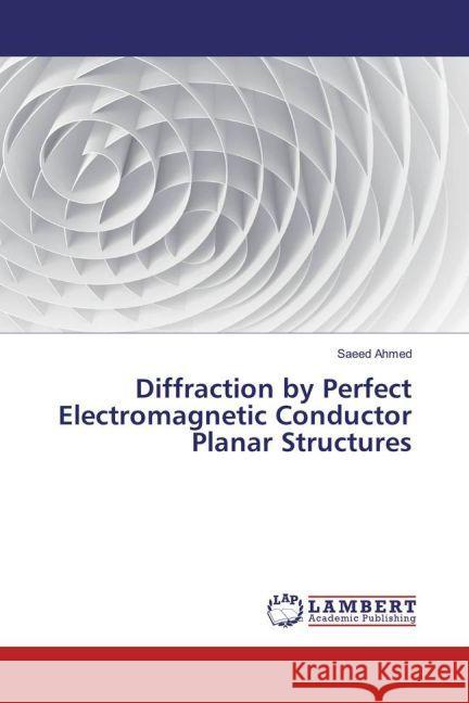 Diffraction by Perfect Electromagnetic Conductor Planar Structures Ahmed, Saeed 9783659890758