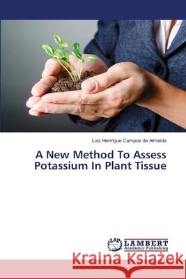 A New Method To Assess Potassium In Plant Tissue Campos de Almeida, Luiz Henrique 9783659891069