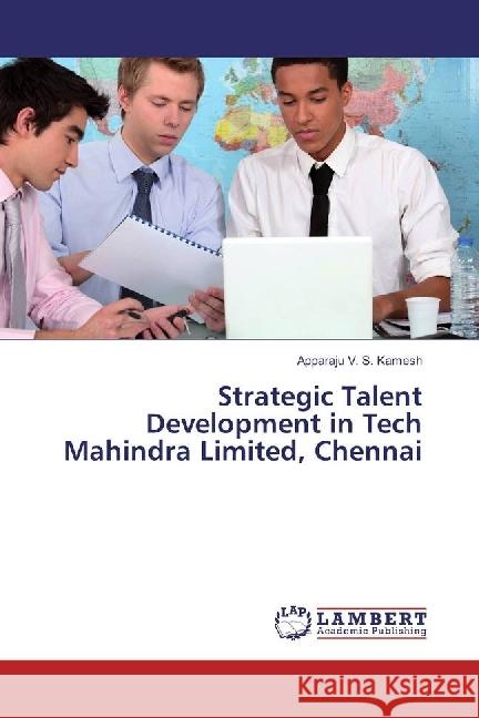 Strategic Talent Development in Tech Mahindra Limited, Chennai V. S. Kamesh, Apparaju 9783659891076 LAP Lambert Academic Publishing