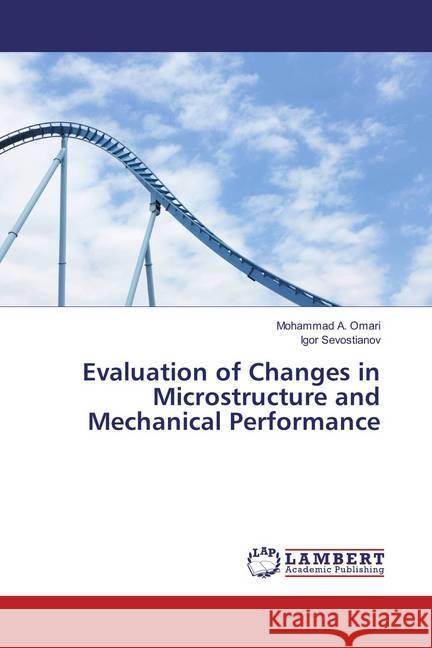 Evaluation of Changes in Microstructure and Mechanical Performance Omari, Mohammad A.; Sevostianov, Igor 9783659891212 LAP Lambert Academic Publishing