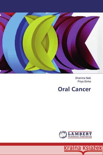 Oral Cancer Naik, Shamira; Sinha, Priya 9783659891434 LAP Lambert Academic Publishing