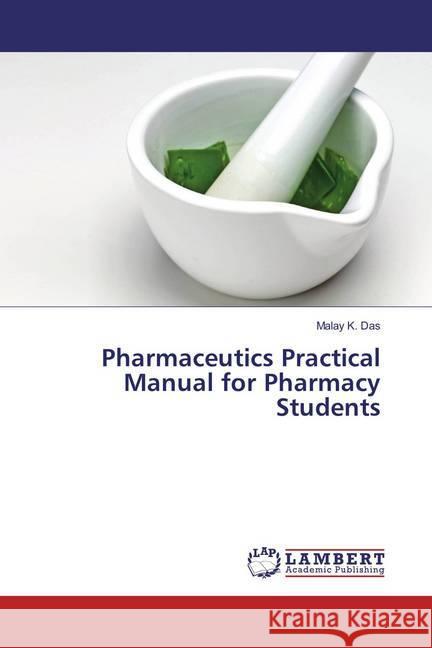 Pharmaceutics Practical Manual for Pharmacy Students Das, Malay K. 9783659891533 LAP Lambert Academic Publishing