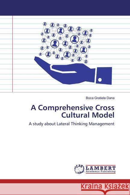 A Comprehensive Cross Cultural Model : A study about Lateral Thinking Management Gratiela Dana, Boca 9783659891625 LAP Lambert Academic Publishing