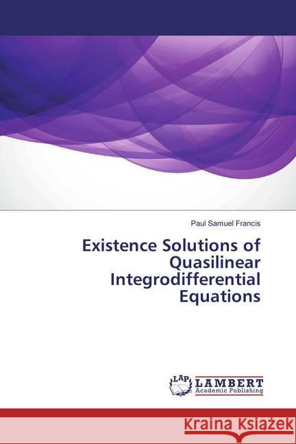 Existence Solutions of Quasilinear Integrodifferential Equations Francis, Paul Samuel 9783659891649