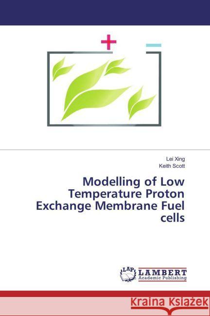 Modelling of Low Temperature Proton Exchange Membrane Fuel cells Xing, Lei; Scott, Keith 9783659891953 LAP Lambert Academic Publishing