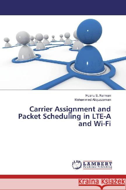 Carrier Assignment and Packet Scheduling in LTE-A and Wi-Fi Narman, Husnu S.; Atiquzzaman, Mohammed 9783659891977