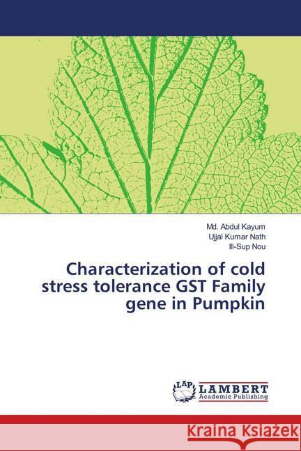 Characterization of cold stress tolerance GST Family gene in Pumpkin Kayum, Md. Abdul; Nath, Ujjal Kumar; Nou, Ill-Sup 9783659892011