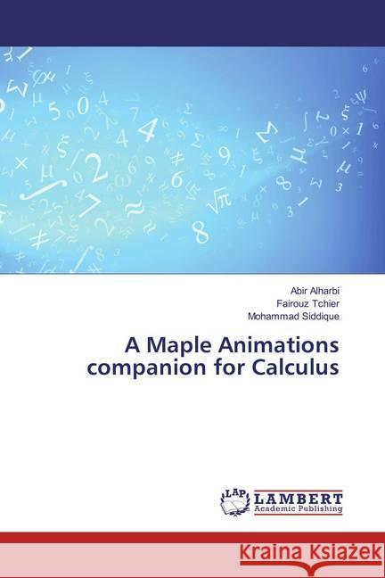 A Maple Animations companion for Calculus Alharbi, Abir; Tchier, Fairouz; Siddique, Mohammad 9783659892592 LAP Lambert Academic Publishing