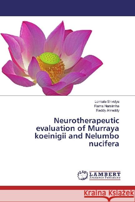 Neurotherapeutic evaluation of Murraya koeinigii and Nelumbo nucifera Srividya, Lonkala; Narsimha, Rama; Anreddy, Reddy 9783659892622