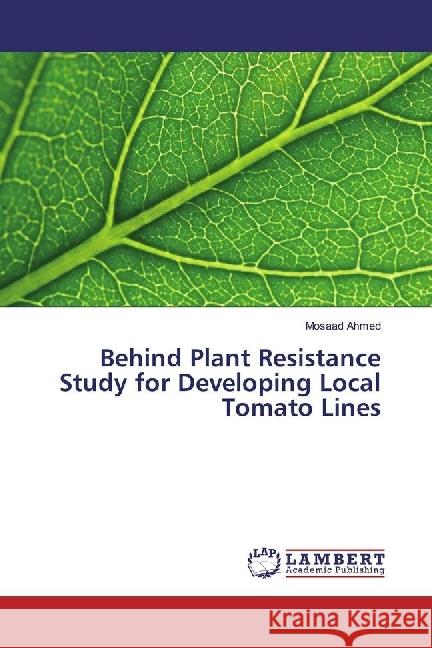 Behind Plant Resistance Study for Developing Local Tomato Lines Ahmed, Mosaad 9783659892714