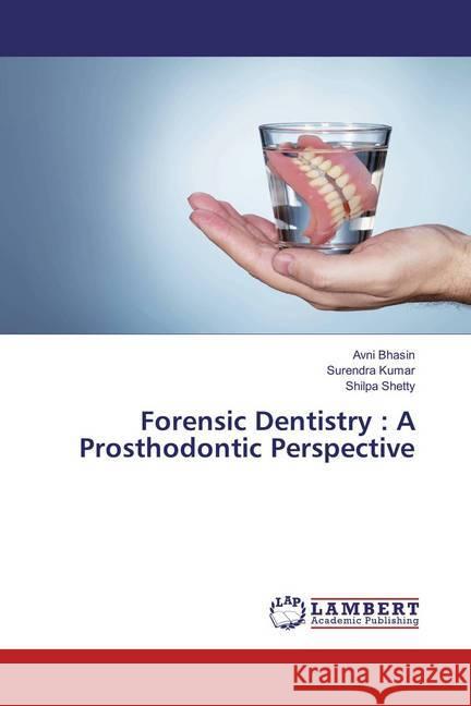 Forensic Dentistry : A Prosthodontic Perspective Bhasin, Avni; Kumar, Surendra; Shetty, Shilpa 9783659892813 LAP Lambert Academic Publishing