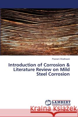 Introduction of Corrosion & Literature Review on Mild Steel Corrosion Wadhwani, Poonam 9783659892912 LAP Lambert Academic Publishing