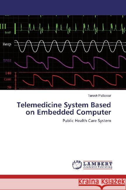Telemedicine System Based on Embedded Computer : Public Health Care System Pattewar, Tareek 9783659893193 LAP Lambert Academic Publishing