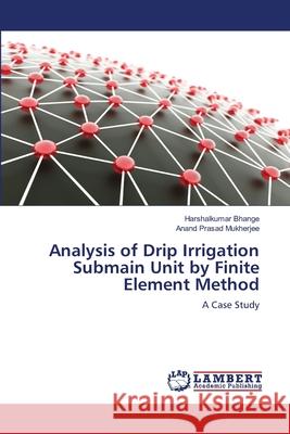 Analysis of Drip Irrigation Submain Unit by Finite Element Method Bhange, Harshalkumar 9783659893285