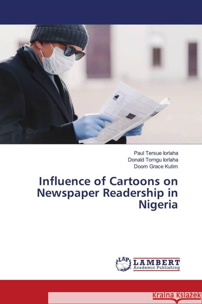 Influence of Cartoons on Newspaper Readership in Nigeria IORLAHA, Paul Tersue, Iorlaha, Donald Torngu, Kutim, Doom Grace 9783659893445