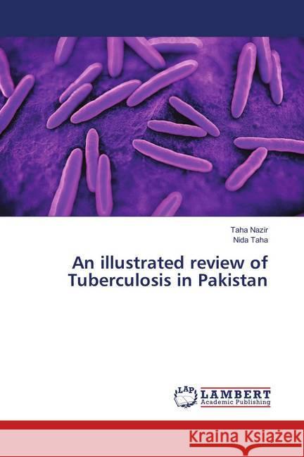 An illustrated review of Tuberculosis in Pakistan Nazir, Taha; Taha, Nida 9783659893513