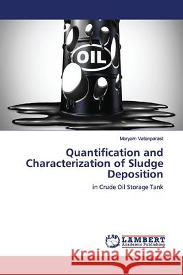 Quantification and Characterization of Sludge Deposition Vatanparast, Maryam 9783659893681 LAP Lambert Academic Publishing