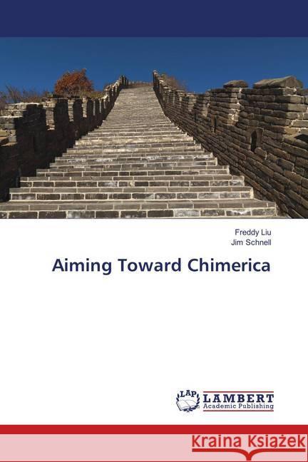 Aiming Toward Chimerica Liu, Freddy; Schnell, Jim 9783659893698 LAP Lambert Academic Publishing