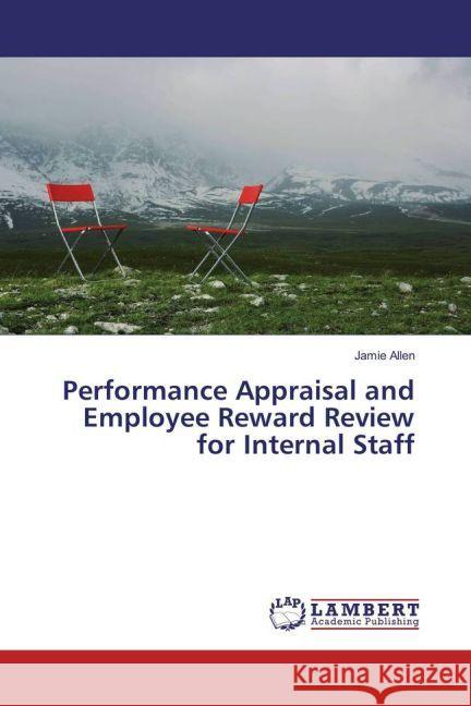 Performance Appraisal and Employee Reward Review for Internal Staff Allen, Jamie 9783659893858 LAP Lambert Academic Publishing