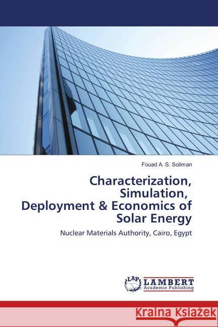 Characterization, Simulation, Deployment & Economics of Solar Energy : Nuclear Materials Authority, Cairo, Egypt Soliman, Fouad A. S. 9783659893872 LAP Lambert Academic Publishing