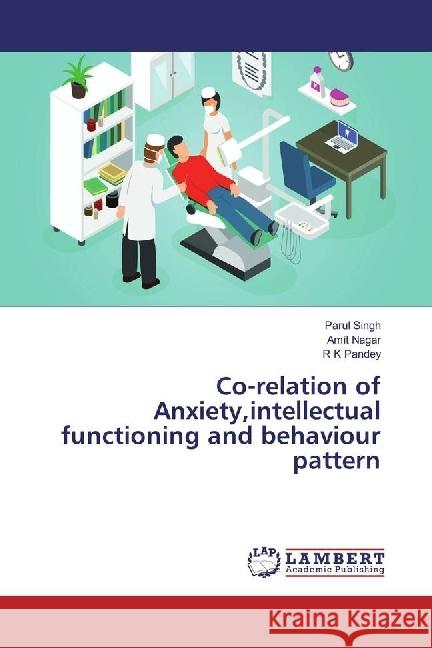 Co-relation of Anxiety,intellectual functioning and behaviour pattern Singh, Parul; Nagar, Amit; K Pandey, R 9783659894145 LAP Lambert Academic Publishing