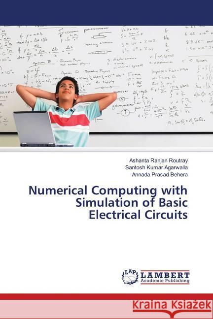 Numerical Computing with Simulation of Basic Electrical Circuits Routray, Ashanta Ranjan; Agarwalla, Santosh Kumar; Behera, Annada Prasad 9783659894398