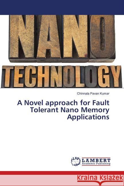 A Novel approach for Fault Tolerant Nano Memory Applications Pavan Kumar, Chinnala 9783659894411